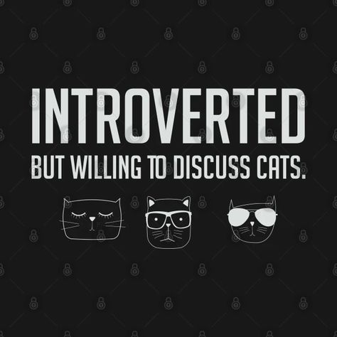 Introverted But Willing To Discuss Cats - Introverted But Willing To Discuss Cats - T-Shirt | TeePublic Introverted But Willing To Discuss Cats, Introvert Cat, Quiet Cat, Cat Lover Quote, Introverted But Willing To Discuss, Introvert Humor, Cat Merchandise, Introverted, Cat People