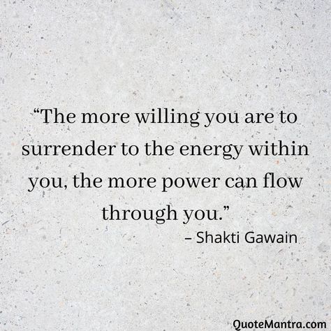 Surrender Yoga Quotes, Higher Energy Quotes, Shakti Gawain Quotes, Flow State Quotes, Surrender Quotes Spiritual Inspiration, Surrender Affirmations, Shakti Quotes, Higher Power Quotes, Will Power Quotes