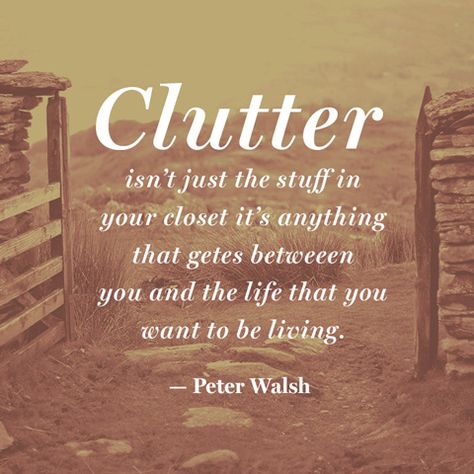 "Clutter isn' just the stuff in your closet. It's anything that gets between you and the life that you want to be living." — Peter Walsh Peter Walsh, Simple Living, A Quote, Good Advice, Great Quotes, Inspirational Words, Declutter, Wise Words, Favorite Quotes