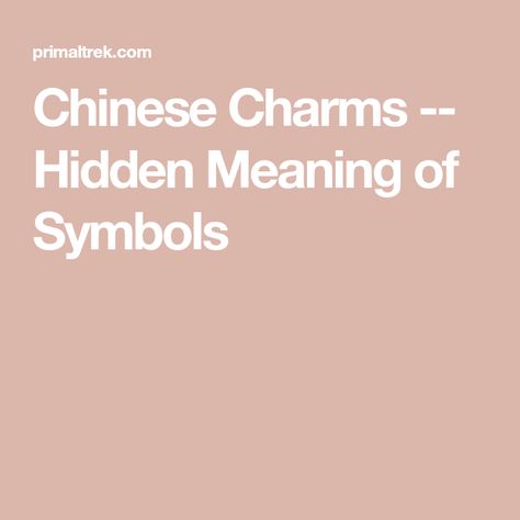 Chinese Charms -- Hidden Meaning of Symbols Chinese Symbols And Meanings, Healing Symbols, Visual Puns, Chinese Accessories, Symbols And Meanings, Chinese Words, Chinese Symbols, Chinese Characters, Evil Spirits