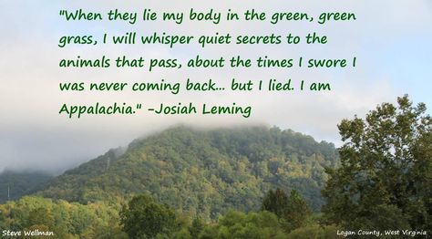 Appalachian quote Appalachian Quotes, Appalachian Aesthetic, Appalachian History, Logan County, Kentucky Girl, My Old Kentucky Home, Appalachian Mountains, Irish Heritage, The Mountains Are Calling