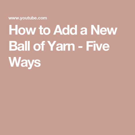 How to Add a New Ball of Yarn - Five Ways Yarn Balls, Ball Of Yarn, Knitting Basics, Yarn Ball, Bulky Yarn, Chunky Yarn, Knitting Projects, Step By Step, Yarn