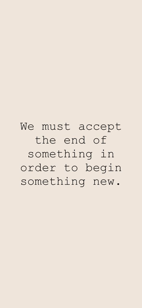 We must accept the end of something in order to begin something new.   From the Motivation app: https://motivation.app/download Everything Must Come To An End Quotes, Ending Quotes, Motivation App, In The End, Pretty Quotes, Something New, Me Quotes, The End, Spirituality