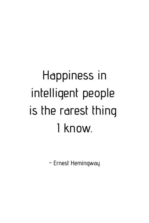 Happiness Quotes | Self care | Slow living | Hemingway | Food for thought | Smart people | First world problems | Ignorance | Knowledge | Search for happiness Smart People Problems, Quotes About Smart People, Intelligent Quotes Smart People, Being Smart Quotes, Intelligence Quotes Smart People, Quotes Hemingway, Smart People Quotes, Quotes Self Care, Problem Quotes