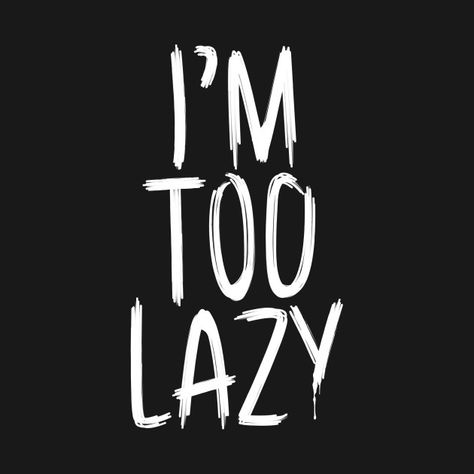 Im Lazy Quotes, Lazy Person Aesthetic, Lazy Mood, Personal Pronoun, Xmas Tattoo, Lazy Quotes, Lazy Kids, Bad Quotes, Laptop Case Stickers