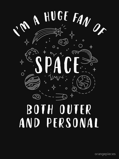 I'm a huge fan of space, both outer and personal. Baseball tee Quotes About Personal Space, Space Sayings Quotes, Inspirational Space Quotes, Alien Quotes Aesthetic, Space Quotes Universe, Personal Space Quotes, Space Sayings, Quotes About Space, Outer Space Quotes