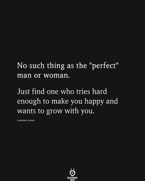 No such thing as the "perfect" man or woman.  Just find one who tries hard enough to make you happy and wants to grow with you. Grow With You Quotes Relationships, Relationship Podcast, Love Memes For Him, Best Friend Love Quotes, Travel Love Quotes, Future Relationship, Relationship Goals Tumblr, Friend Love Quotes, Relationship Killers