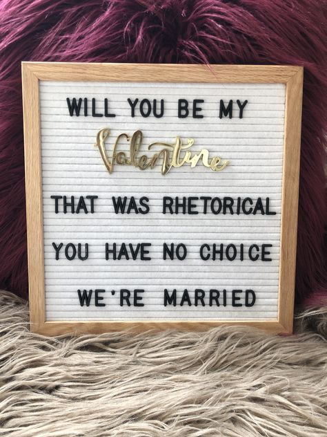 will you be my valentine? that was rhetorical. you have no choice. we're married. Letterboard Signs, Message Board Quotes, Felt Letter Board, Word Board, Board Quotes, Felt Letters, My Funny Valentine, Quote Board, Felt Board