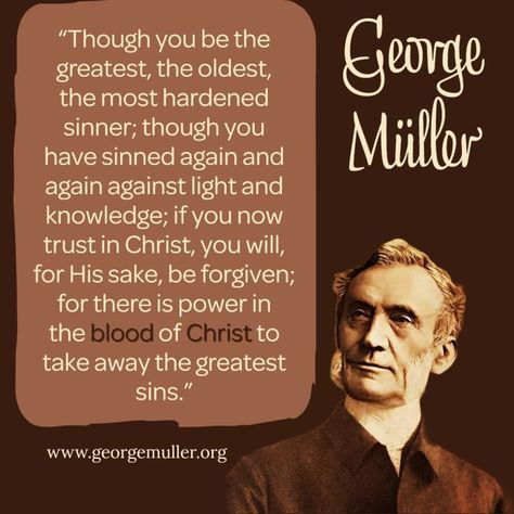 George Mueller, George Muller, God's Forgiveness, Blood Of Christ, You Are The Greatest, Christian Pins, Reformed Theology, Bible Love, Biblical Inspiration