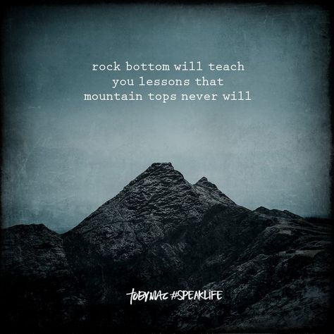 Rock bottom will teach you lessons that mountain tops never will. Rock Bottom Quotes, Tobymac Speak Life, Hitting Rock Bottom, Calming The Storm, Speak Life, Hard Truth, Rock Bottom, Inspirational Thoughts, Lessons Learned