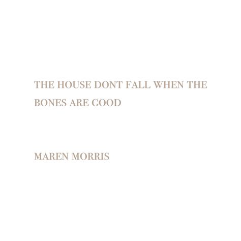 the house don’t fall when the bones are good #lyrics #quotes When The Bones Are Good Lyrics, Country Backroads, Roots Quotes, Good Lyrics, Living Better, Maren Morris, Like Quotes, Perfect Relationship, Life Thoughts