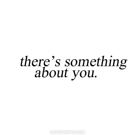 That makes me love you. Even when you drover nuts and even now when u don't want me anymore. That something I will always love Thinking About You Quotes, About You Quotes, Quote Girl, Just Thinking About You, What I Like About You, Thinking Of You Quotes, Girl Quote, Thinking About You, Crazy About You