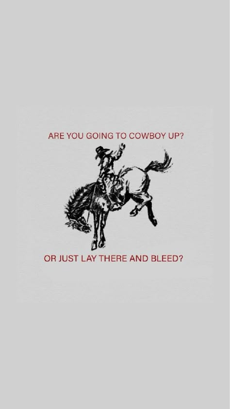 are you gonna cowboy up? #cowboy #western #getup Red Western Aesthetic Wallpaper, Old Cowboy Quotes, Western Wallpaper Black And White, Colter Wall Quotes, Winter Cowboy Aesthetic, Cowboy Phone Wallpaper, Western Dark Aesthetic, Cowboy Lockscreen, Punchy Western Wallpaper