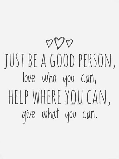 Just be a good person Helper Quotes, Good Person Quotes, Caring Thoughts, Person Quotes, Be A Good Person, A Good Person, Good Person, Better Person, Wonderful Words