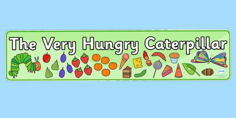 The Very Hungry Caterpillar Display Banners Simple - the very Hungry Caterpillar Display, Early Years Classroom, Classroom Signs, Display Banners, Primary Resources, The Very Hungry Caterpillar, Simple Photo, Very Hungry Caterpillar, Very Hungry