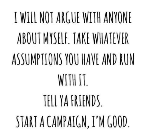 Arguing Quotes, Assumption Quotes, Warrior Goddess Training, Warrior Goddess, Savage Quotes, Holiday Quotes, Im Awesome, Real Quotes, Fact Quotes