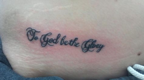 "To God Be The Glory" - my first tattoo Gods Glory Tattoo, Glorify God Tattoo, All Glory To God Tattoo, To God Be The Glory Tattoo, Do It All For The Glory Of God, To God Be All The Glory, Glory Tattoo, Holy Spirit Tattoo, To God Be The Glory