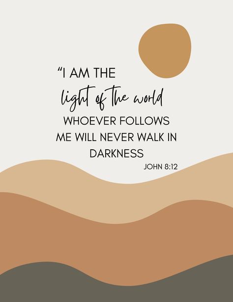 The Digital Download of the print listed includes John 8:12: "I am the light of the world. Whoever follows me will never walk in darkness." John 8:12 Wallpaper, I Am The Light Of The World John 8:12, John 8:12, I Am The Light Of The World, Encouragement Verses, I Am Light, Bible Quotes Background, I Am The Light, John 8 12