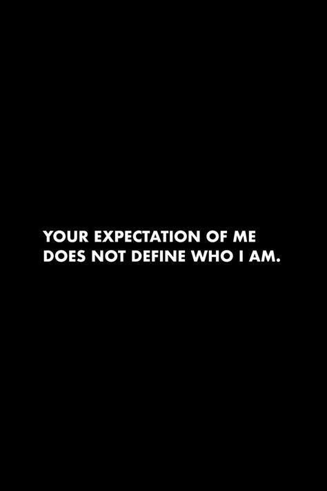 Your expectation of me does not define who I am. #quotes expectation #dailyreminder I Am Relentless Quotes, Your Expectations Of Me, Zero Expectations Quotes, Who I Am Quotes, Relentless Quotes, Am Quotes, Repeat Quotes, Expectation Quotes, I Am Quotes