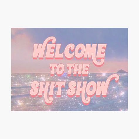 Welcome To The Shitshow Photographic Prints | Redbubble Welcome To The Shitshow Sign, Possibility Quotes, Sorority Aesthetic, College Tapestry, Welcome To The Shitshow, Sorority Ideas, College Sorority, Graduation Presents, I Feel Good