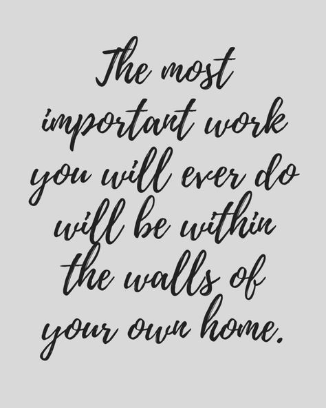 The most important work you will ever do will be within the walls of your own home. I love this quote - and this free printable! Beautiful Home Quotes, House Quotes And Sayings, The Most Important Work You Will Ever Do, Quotes About Home And Family, Family Quotes Importance Of, Importance Of Family Quotes, Love My Family Quotes, Quotes About Home, Inspirational Poetry Quotes