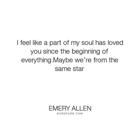 My Soul Chose Yours, My Soul Knows Your Soul, I Feel You In My Soul, Emery Allen, Companion Quotes, Book Poetry, The Beginning Of Everything, Petty Quotes, Feed The Soul