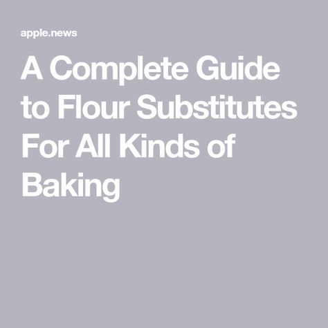 A Complete Guide to Flour Substitutes For All Kinds of Baking Flour Substitute Chart, Flour Substitution Chart, Bread Flour Substitute, Food Basics, Buttermilk Substitute, Flour Substitute, Easy Pizza Dough, Flour Alternatives, Types Of Flour