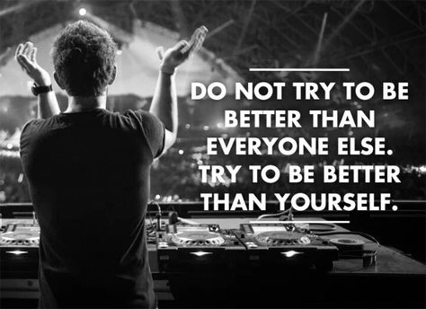 Do not try to be better than others motivation quote edm Dj plur love true inspiration Dj Quotes, Edm Dj, High Quality Pictures, Best Dj, Disco Music, Music Charts, Inspirational Quotes Motivation, Electronic Music, Daily Quotes