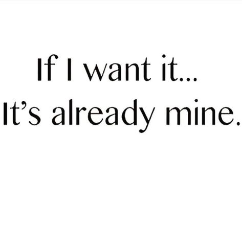 If I want it... it's already mine. I Want It I Get It, I Get What I Want Affirmation, Its Already Mine Affirmation, Get What I Want Quotes, I Get What I Want Quotes, I Get What I Want Aesthetic, Empress Energy Aesthetic, If I Want It Its Already Mine, I Always Get What I Want