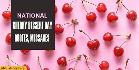 National Cherry Dessert Day Cherry Quotes, Cherry Desserts, Quotes Messages, Wishes Messages, Day Quotes, Day Wishes, Quote Of The Day, To Share, Cherry