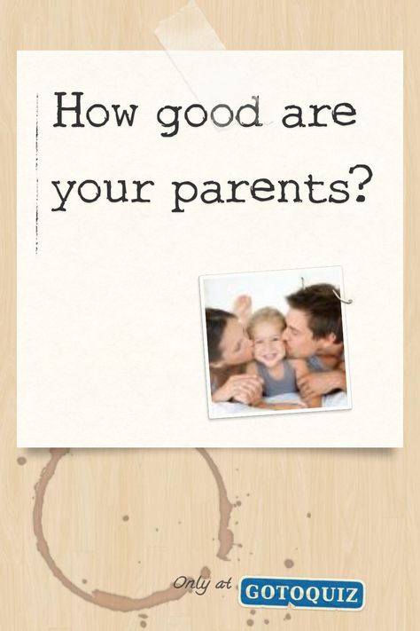 "How good are your parents?" My result: You think your parents are 0% good to you Bad Grades, Call Grandma, Everyone Makes Mistakes, Judge Me, Bad Mood, Describe Yourself, I Cant Even, Making Mistakes, Do You Feel