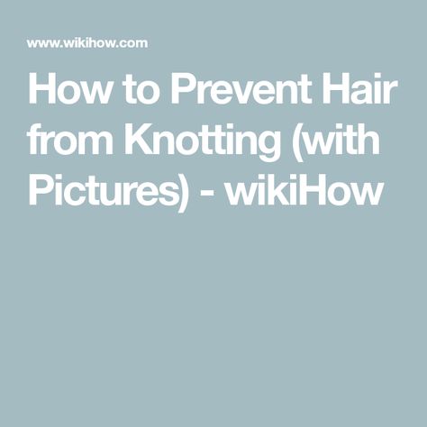 How to Prevent Hair from Knotting (with Pictures) - wikiHow Dry Conditioner, Knot Out, Hair Patterns, Hair Knot, Tangled Hair, Best Hair Salon, Professional Hairstylist, Wide Tooth Comb, Deep Conditioner