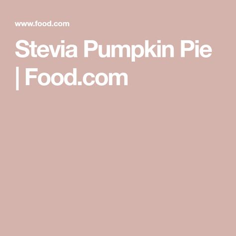 Low Sodium Pumpkin Pie, Stevia Pumpkin Pie, Low Calorie Pumpkin Pie Recipes, Sally’s Baking Pumpkin Pie, Mom Desserts, Organic Pumpkin Pie Recipe, Stevia Recipes, Pumpkin Pie Recipe, Egg Whisk