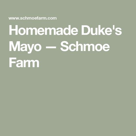 Homemade Duke's Mayo — Schmoe Farm Homemade Dukes Mayo, Copycat Dukes Mayonnaise Recipe, Dukes Mayonaise Recipes, Duke Mayonnaise Recipe, Dukes Mayo, Homestead Projects, Homemade Dressings, How To Make Mayonnaise, Homemade Mayo