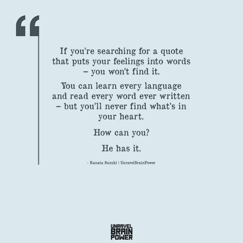 “If you’re searching for a quote that puts your feelings into words – you won’t find it. You can learn every language and read every word ever written – but you’ll never find what’s in your heart. How can you? He has it.” ― Ranata Suzuki Ranata Suzuki, Ranata Suzuki Quotes, Our Love Quotes, Even When It Hurts, Good Relationship Quotes, Strong Feelings, Top Quotes, Short Poems, Read Later