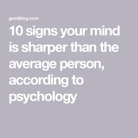 10 signs your mind is sharper than the average person, according to psychology Sharp Mind, Student Journal, Book Editing, Solving Problems, Psychology Degree, Levels Of Understanding, Average Person, Mental Strength, Critical Thinking Skills