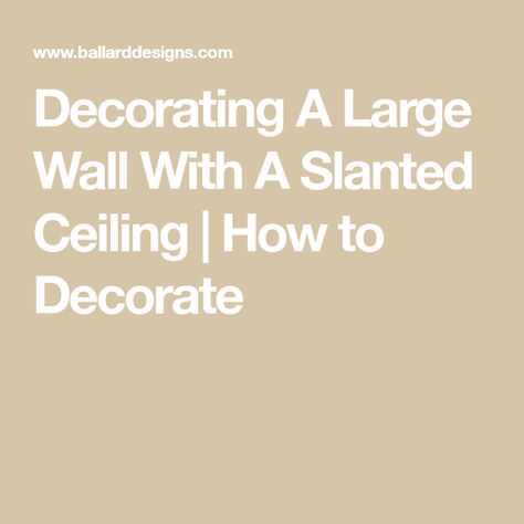 Decorating A Large Wall With A Slanted Ceiling | How to Decorate Angled Wall Decor Sloped Ceiling Living Room, Angled Wall Decor Sloped Ceiling, Angled Wall Decor, Slanted Ceiling Living Room, Decorating A Large Wall, Sloped Ceiling Living Room, Large Blank Wall, Slanted Walls, Slanted Ceiling