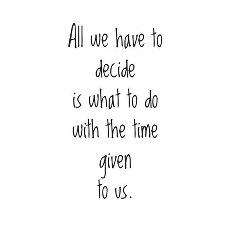 QUOTE POST: All we have to decide is what to do with the time given to us. All You Have To Decide Is What To Do, All We Have To Decide Is What To Do, Quote Post, Time Quotes, Image Quotes, Travel Quotes, Aesthetic Wallpaper, Good Vibes, Aesthetic Wallpapers