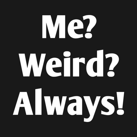 Check out this awesome 'Funny+T+Shirt%3A+Me%3F+Weird%3F+Always%21' design on @TeePublic! Funny Tshirt Design, Funny T Shirts, Funny T Shirt, Funny T, Funny Tshirts, Shirt Designs, Tshirt Designs, T Shirts, Funny