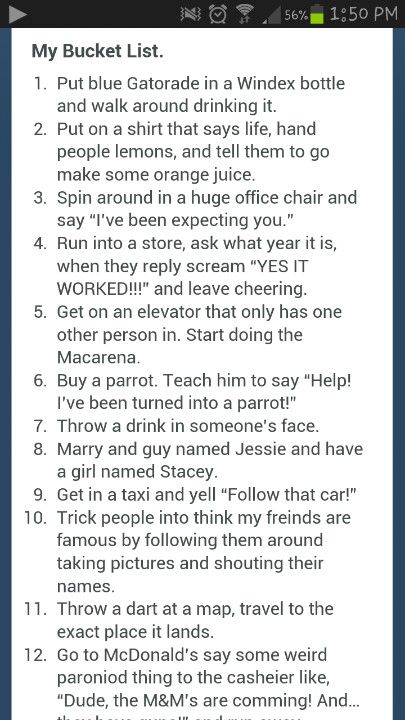 http://www.tumblr.com/tagged/funny%20bucket%20list  So good !!! I want to do all of them.. !! Funny Bucket List Ideas Hilarious, To Do List Funny, Funny Bucket List, Crazy Bucket List, Funny Lists, Best Bucket List, Flirting Body Language, Dating Advice For Men, Flirting Moves