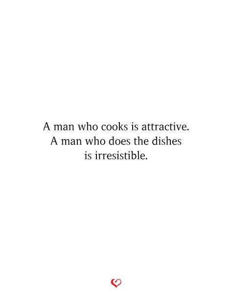 A man who cooks is attractive. A man who does the dishes is irresistible. Men Who Cooks Quotes, When He Cooks For You Quotes, Men Cooking Quotes, Decentering Men Quotes, Man Cooking Quotes, Intelligent Men, Ready Quotes, Chef Quotes, Boyfriend Instagram