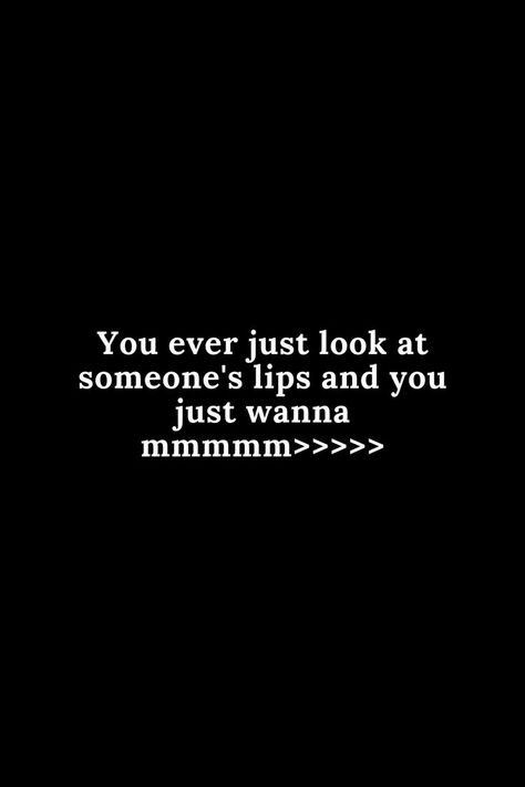 you ever just look at someone's lips and you just wanna When He Looks At Your Lips, His Lips Quotes, Funny Inappropriate Quotes, Inappropriate Quotes, Inappropriate Quote, Lips Quotes, Your Lips, Quotes Deep, Best Friends