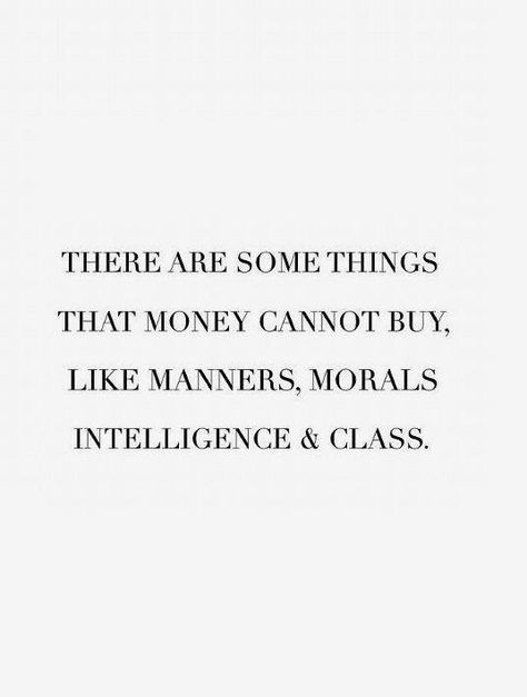 Good Manners Quotes, Money Cant Buy Love, Manners Quotes, Class Quotes, Morals Quotes, Buying Quotes, Good Morals, Life Choices Quotes, Meant To Be Quotes