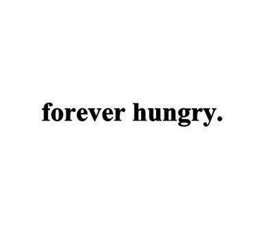 "Forever Hungry" Quote #6 Hungry Quotes, Quotes Food, About Quotes, Food Quotes, Seven Deadly Sins, Quote Aesthetic, The Words, Success Quotes, Quote Of The Day