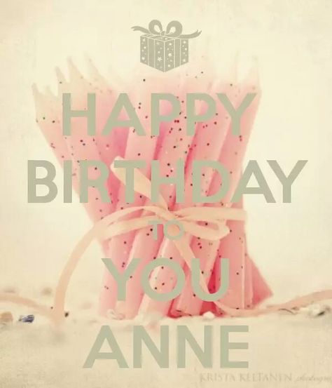 Happy Birthday Anne, Happy Birthdays, Happy Birthday Girls, Birthday Blessings, Happy Birthday To You, Birthday Girl, Birthday Greetings, Girl Birthday, Verses