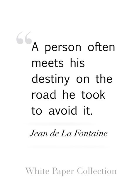 A person often meets his destiny on the road he took to avoid it. ~ Jean de La Fontaine #inspirationalquote One Often Meets His Destiny, I Love Reading, Tomorrow Will Be Better, Be A Better Person, Love Reading, Life Goals, White Paper, No Way, True Quotes