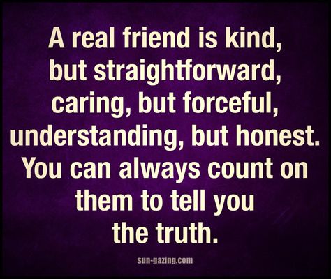 A real friend is kind, but straightforward, caring, but forceful, understanding, but honest. You can always count on them to tell you the truth. Sun Vibes, Mommy Quotes, I Call You, Truth Hurts, Truth Quotes, True Facts, That One Friend, Real Friends, True Friends