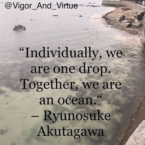 Vigor + Virtue on Instagram: ““Individually, we are one drop. Together, we are an ocean.“ – Ryunosuke Akutagawa #together #newworldnewyouchallenge2021 #inspiration” Akutagawa Ryunosuke Quotes, New You Challenge, Ryunosuke Akutagawa, Bungou Stray Dogs Wallpaper, Manga Quotes, What Can I Say, One Drop, Uplifting Quotes, Favorite Authors