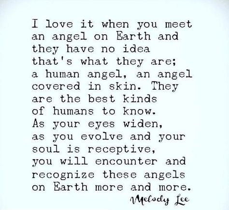 I love it when you meet an angel on Earth and they have no idea that’s what they are; a human angel, an angel covered in skin. They are the best kinds of humans to know. As your eyes widen, as you evolve and your soul is receptive, you will encounter and recognize these angels on Earth more and more. Human Angel, Angels On Earth, Earth Quotes, Angel Quotes, Magic Quotes, Awakening Quotes, Soul Searching, Earth Angel, Love Yourself Quotes