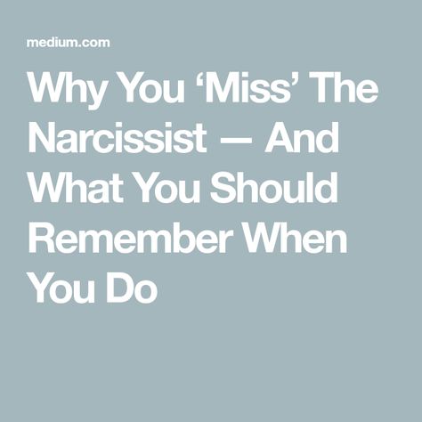 Why You ‘Miss’ The Narcissist — And What You Should Remember When You Do Focusing On Myself, Romantic Trips, Narcissistic Husband, Honest Communication, Flowers And Gifts, Narcissistic People, Boss Babe Quotes, Narcissistic Behavior, Thought Catalog